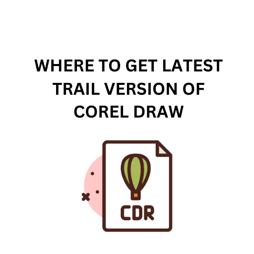 1.WHERE TO GET LATEST TRAIL VERSION OF COREL DRAW